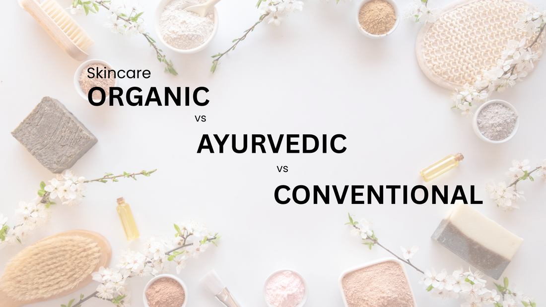 Organic Vs Ayurvedic Vs Conventional Skin Care: Pros and Cons